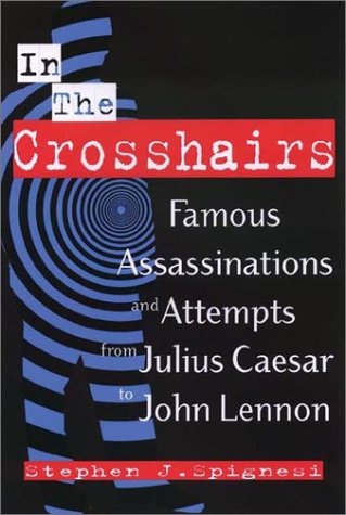 In the Crosshairs: Famous Assassinations and Attempts from Julius Caesar to John Lennon,Used