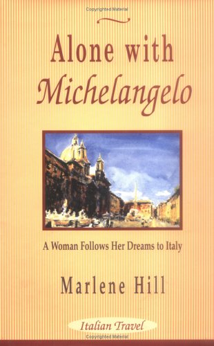 Alone With Michelangelo: A Woman Follows Her Dreams to Italy,Used