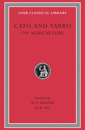 Cato And Varro: On Agriculture (Loeb Classical Library No. 283),New