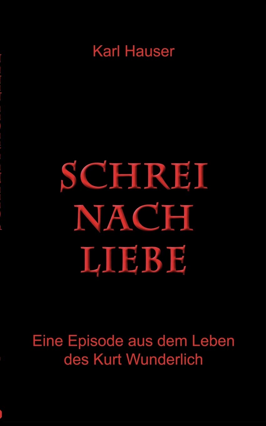 Schrei nach Liebe: Eine Episode aus dem Leben des Kurt Wunderlich (German Edition),Used