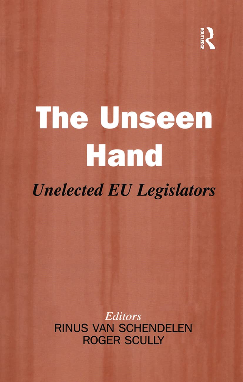 The Unseen Hand: Unelected EU Legislators (Library of Legislative Studies (Paperback)),New