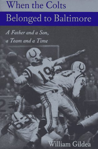 When the Colts Belonged to Baltimore: A Father and a Son, a Team and a Time (Maryland Paperback Bookshelf),New