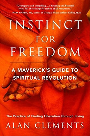 Instinct for Freedom: A Maverick's Guide to Spiritual Revolution,Used