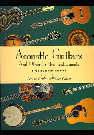 Acoustic Guitars and Other Fretted Instruments: A Photographic History,New