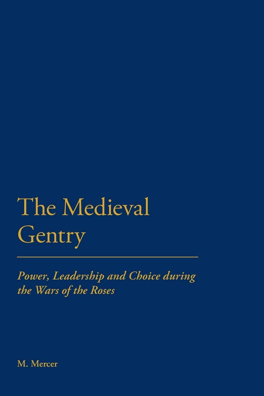 The Medieval Gentry: Power, Leadership And Choice During The Wars Of The Roses,Used