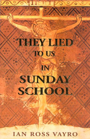 They Lied to Us in Sunday School,New