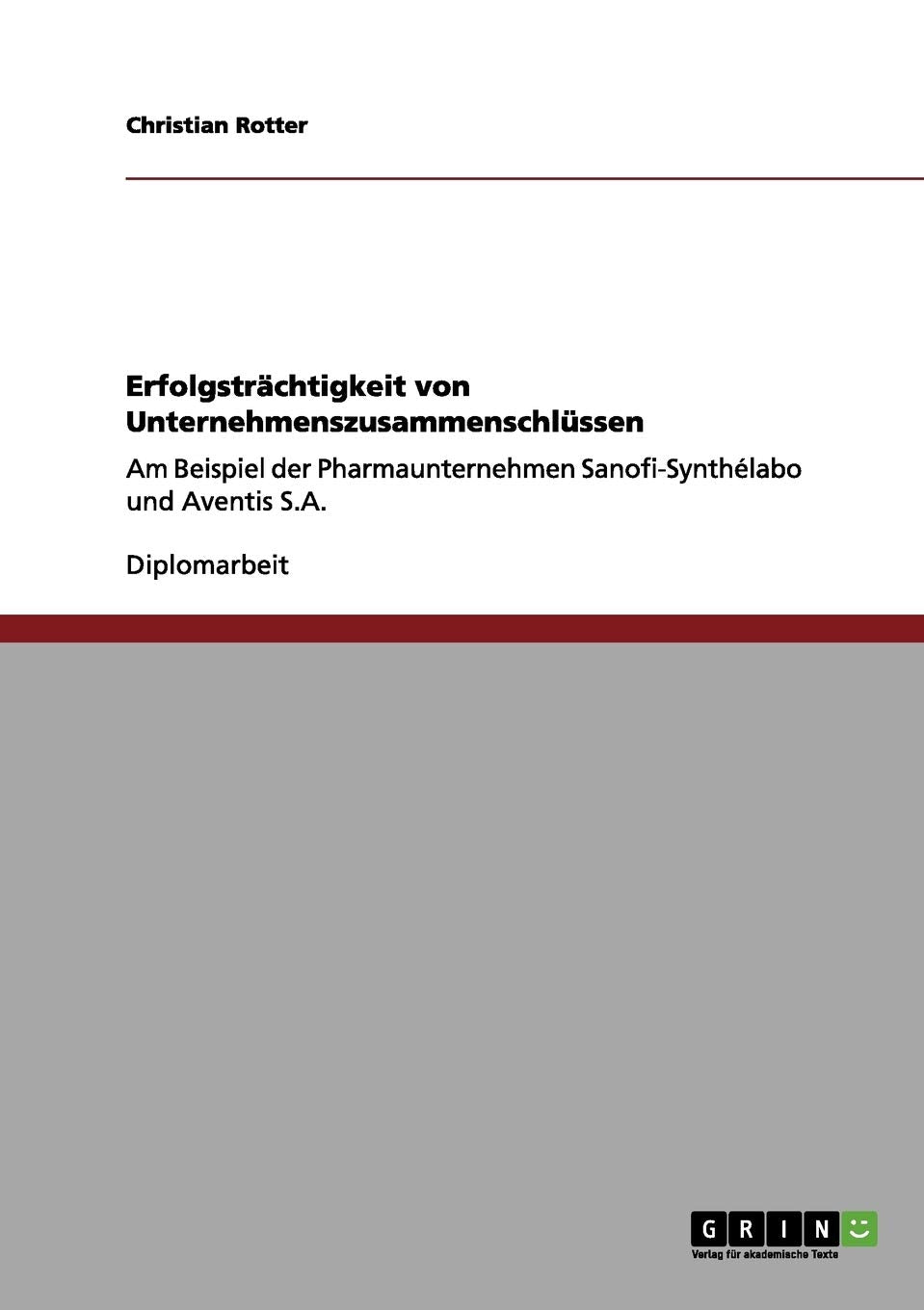 Erfolgstrchtigkeit von Unternehmenszusammenschlssen: Am Beispiel der Pharmaunternehmen SanofiSynthlabo und Aventis S.A. (Germ,Used