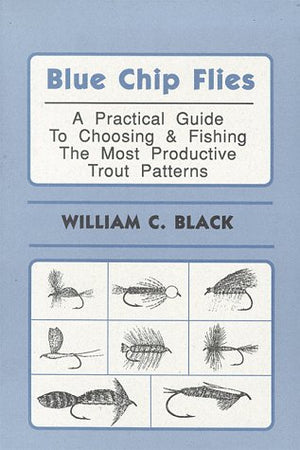 Blue Chip Flies; A Practical Guide to Choosing and fishing the Most Productive Trout Patterns,Used
