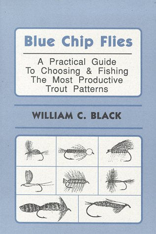 Blue Chip Flies; A Practical Guide to Choosing and fishing the Most Productive Trout Patterns,Used