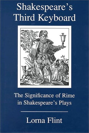 Shakespeare's Third Keyboard: The Significance of Rime in Shakespeare's Plays,Used