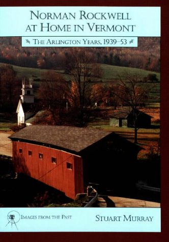 Norman Rockwell at Home in Vermont: The Arlington Years 19391953 (Images from the Past),Used