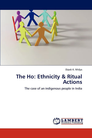 The Ho: Ethnicity & Ritual Actions: The case of an indigenous people in India,Used