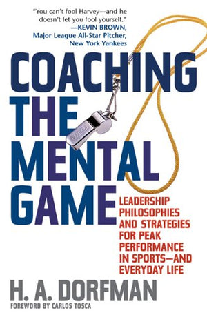 Coaching the Mental Game: Leadership Philosophies and Strategies for Peak Performance in Sportsand Everyday Life,Used