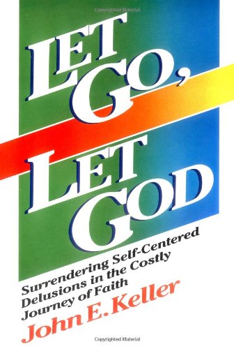 Let Go, Let God: Surrendering SelfCentered Delusions in the Costly Journey of Faith,Used