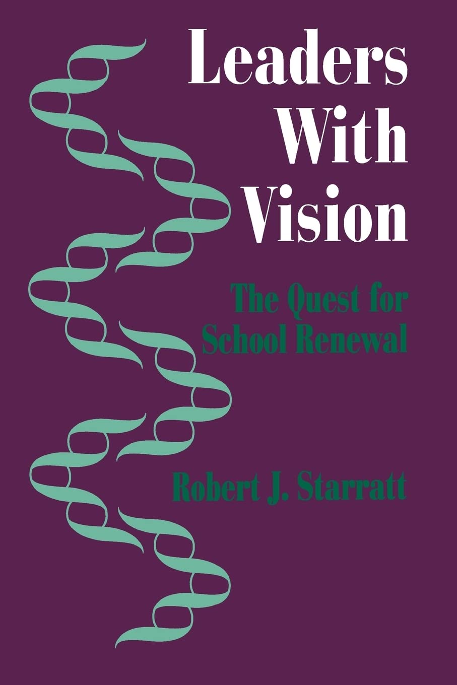 Leaders With Vision: The Quest For School Renewal,New