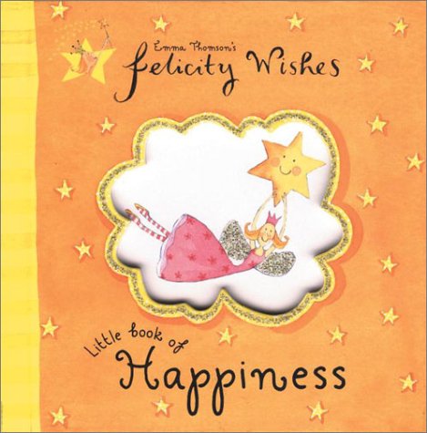 Felicity Wishes Little Book of Happiness (Emma Thomsons Felicity Wishes),Used