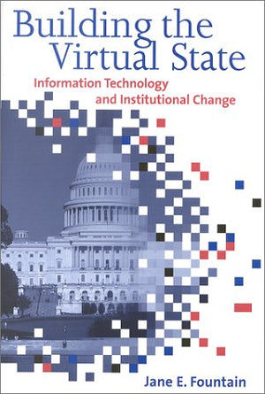 Building the Virtual State: Information Technology and Institutional Change,Used