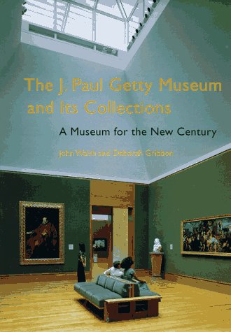 The J. Paul Getty Museum And Its Collections: A Museum For The New Century,New
