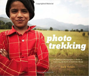 Photo Trekking: A Traveling Photographers Guide to Capturing Moments Around the World