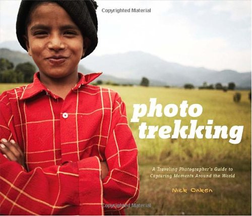 Photo Trekking: A Traveling Photographers Guide to Capturing Moments Around the World