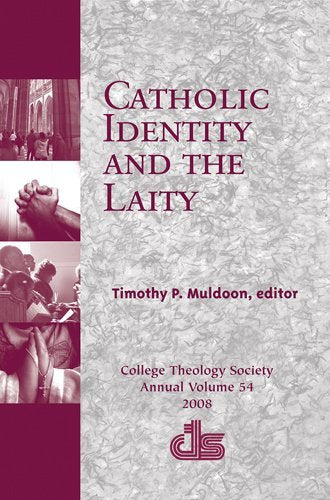 Catholic Identity and the Laity (Annual Publication of the College Theology Society),Used