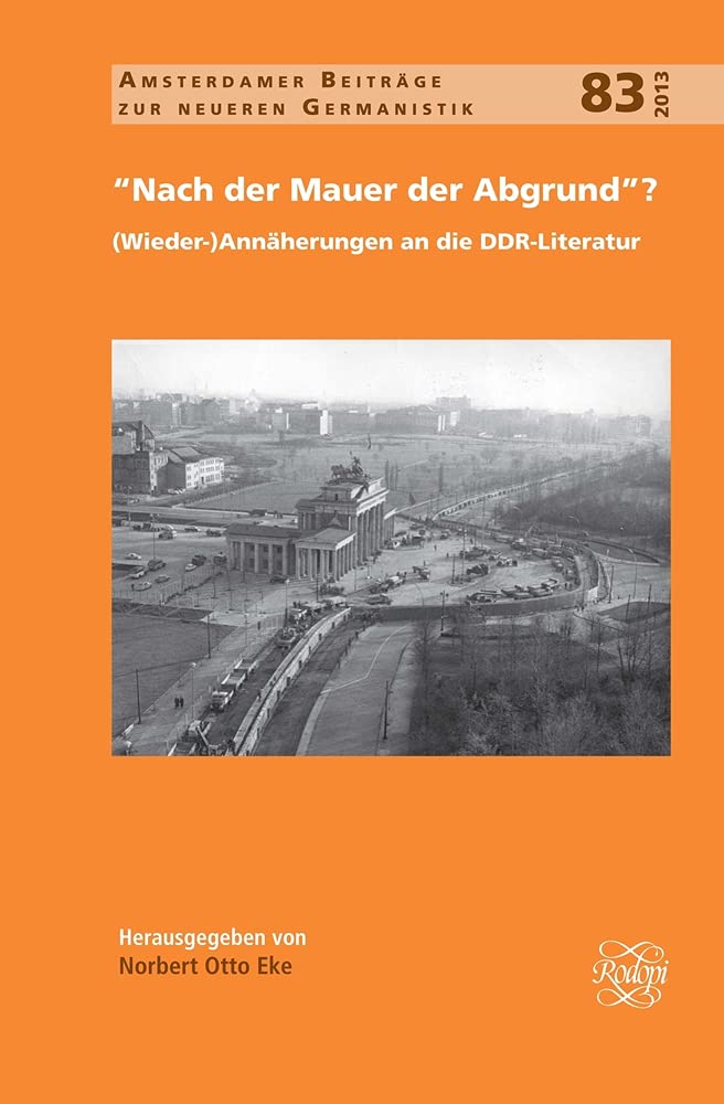 Nach Der Mauer Der Abgrund?: Dwieder) Annherungen An Die Ddrliteratur (Amsterdamer Beitrge Zur Neueren Germanistik, 83) (Germa,Used