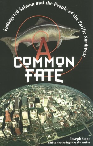 A Common Fate: Endangered Salmon and the People of the Pacific Northwest,New