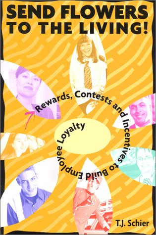 Send Flowers to the Living! Rewards, Contests and Incentives to Build Employee Loyalty,Used
