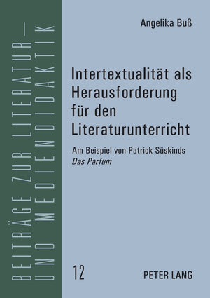 Intertextualitt Als Herausforderung Fr Den Literaturunterricht: Am Beispiel Von Patrick Sskinds 'Das Parfum' (Beitrge Zur Litera,Used