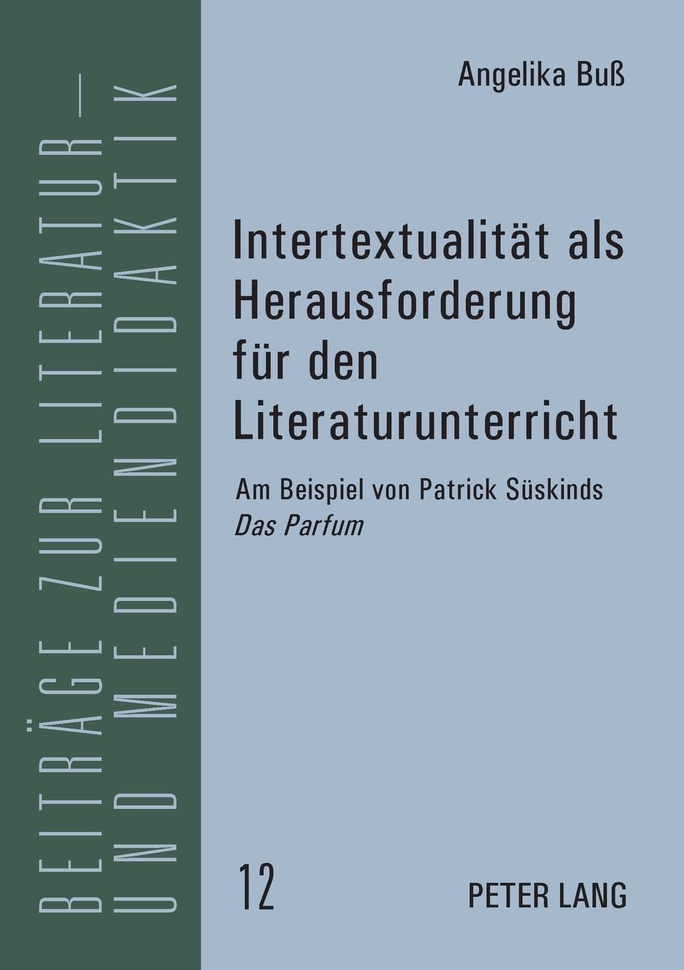 Intertextualitt Als Herausforderung Fr Den Literaturunterricht: Am Beispiel Von Patrick Sskinds 'Das Parfum' (Beitrge Zur Litera,Used