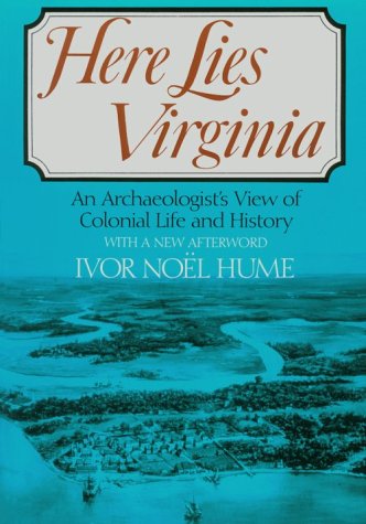 Here Lies Virginia: An Archaeologist's View of Colonial Life and History.,Used