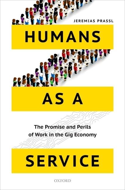 Humans as a Service: The Promise and Perils of Work in the Gig Economy,New