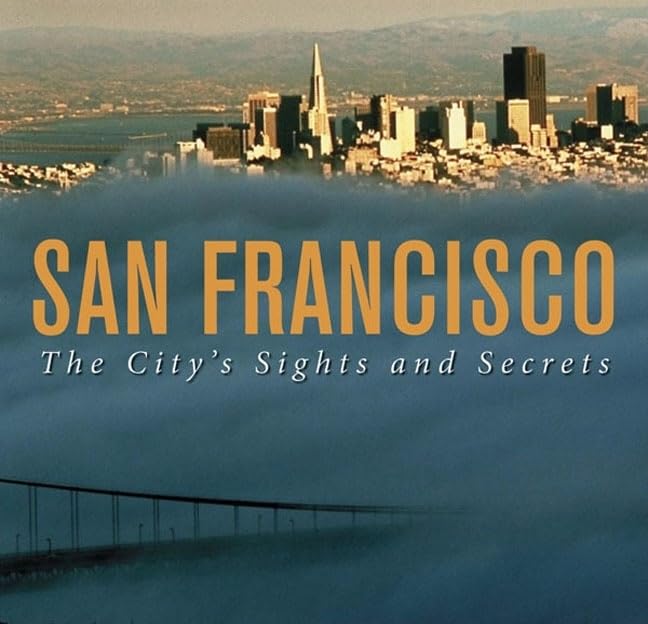 San Francisco: The City'S Sights And Secrets