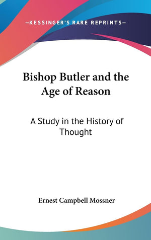 Bishop Butler And The Age Of Reason: A Study In The History Of Thought,New