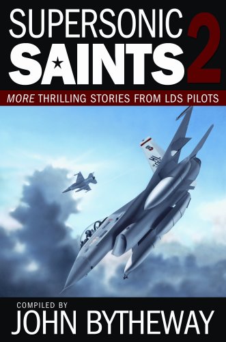 Supersonic Saints 2: More Thrilling Stories from LDS Pilots,New