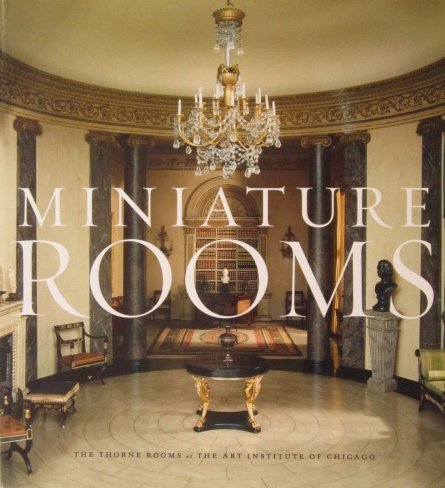 Miniature Rooms: The Thorne Rooms At The Art Institute Of Chicago-new