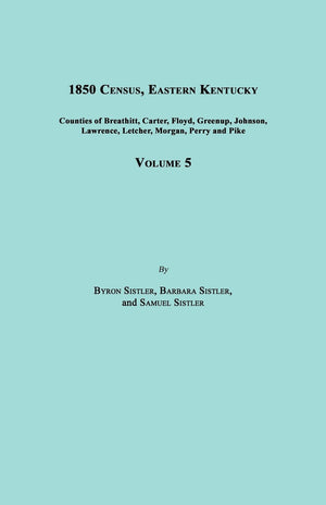 1850 Census, Eastern Kentucky, Volume 5. Includes Counties Of Breathitt, Carter, Floyd, Greenup, Johnson, Lawrence, Letcher, Mor,Used