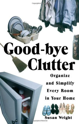Goodbye Clutter: Organize And Simplify Every Room In Your Home,Used