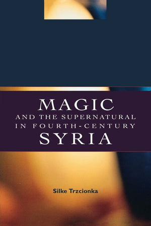 Magic and the Supernatural in Fourth Century Syria,Used