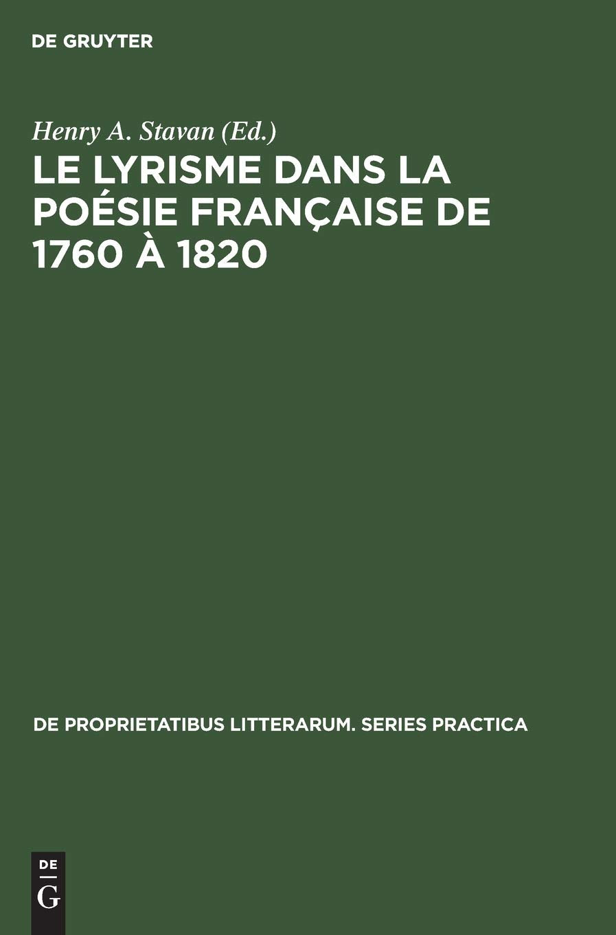 Le lyrisme dans la posie franaise de 1760  1820: Analyse et textes de quelques auteurs (De Proprietatibus Litterarum. Series P,Used