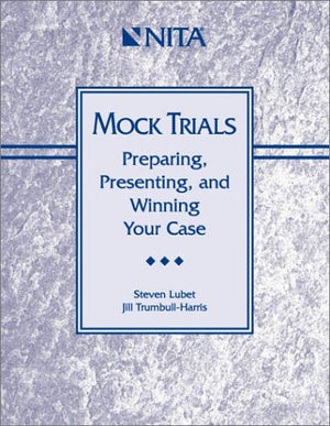 Mock Trials : Preparing, Presenting, and Winning Your Case,Used