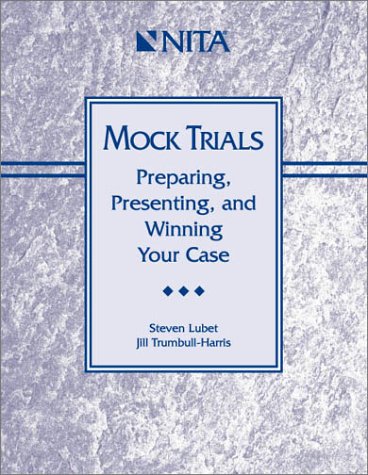 Mock Trials : Preparing, Presenting, and Winning Your Case,Used