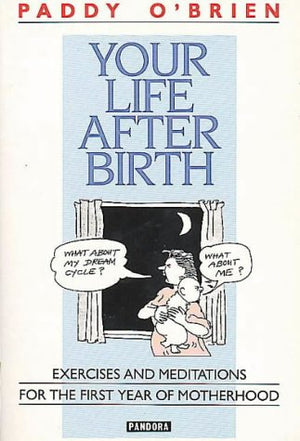Your Life After Birth: Excercises and Meditations for the First Year of Motherhood,Used
