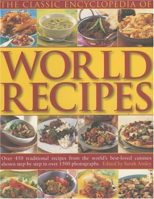 The Classic Encyclopedia of World Recipes: Sample The Classics Of World Cuisine In This Comprehensive Collection Of Over 350 Bes,Used