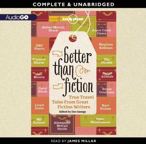 Better Than Fiction: True Travel Tales From Great Fiction Writers,Used