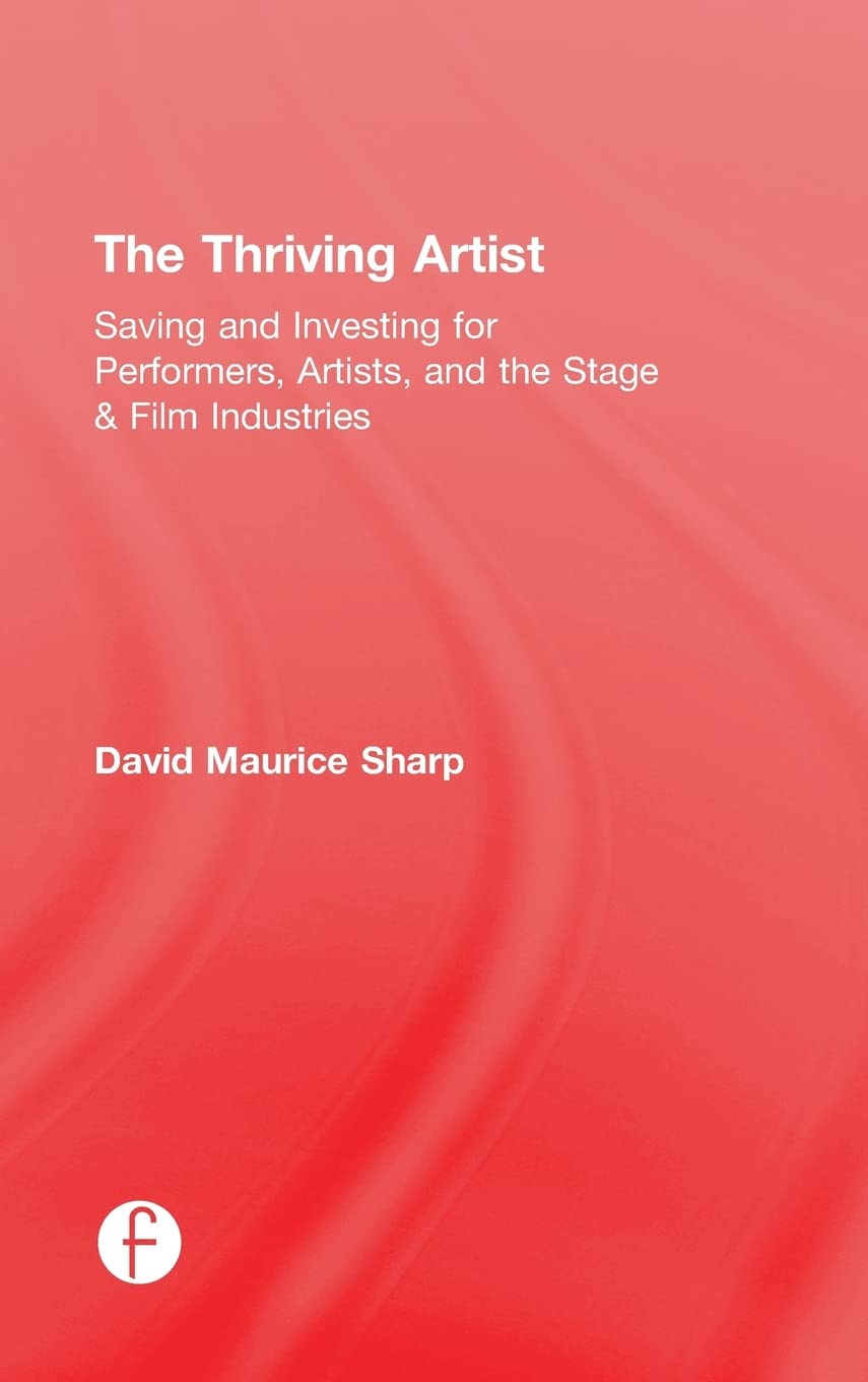The Thriving Artist: Saving and Investing for Performers, Artists, and the Stage & Film Industries,Used
