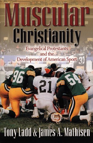 Muscular Christianity: Evangelical Protestants and the Development of American Sport,Used