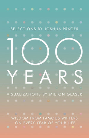 100 Years: Wisdom From Famous Writers on Every Year of Your Life,New