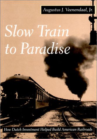 Slow Train to Paradise: How Dutch Investment Helped Build American Railroads