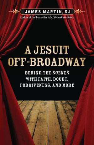 A Jesuit OffBroadway: Behind the Scenes with Faith, Doubt, Forgiveness, and More,Used